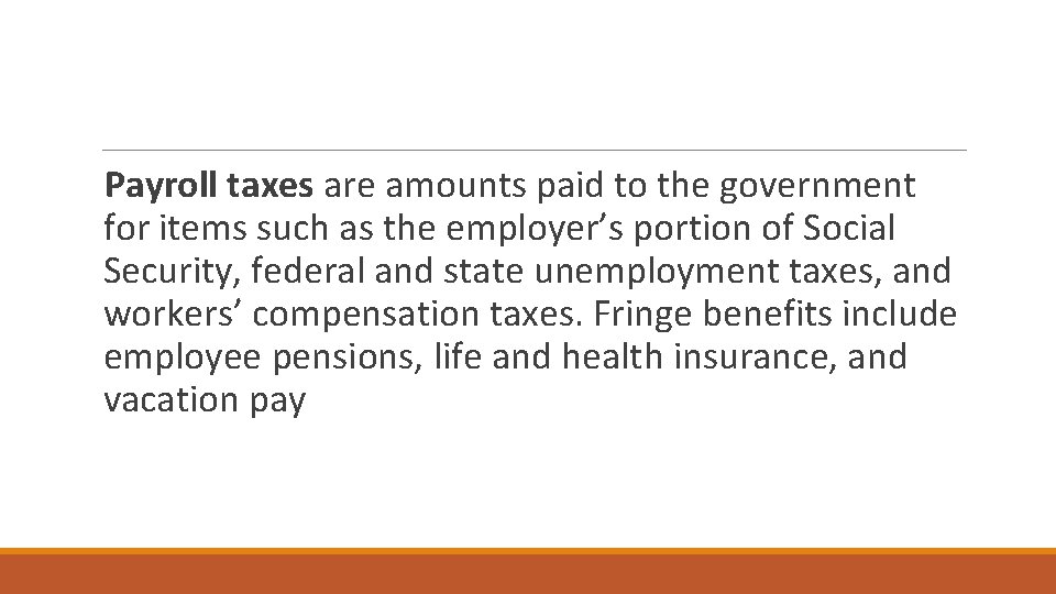 Payroll taxes are amounts paid to the government for items such as the employer’s