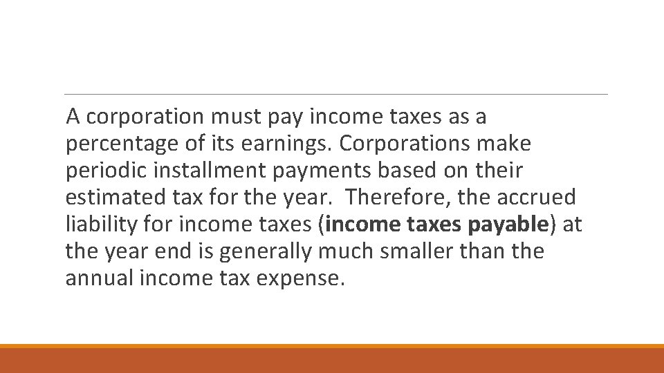 A corporation must pay income taxes as a percentage of its earnings. Corporations make