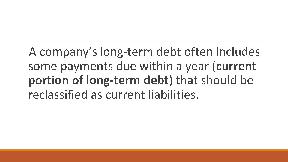 A company’s long-term debt often includes some payments due within a year (current portion