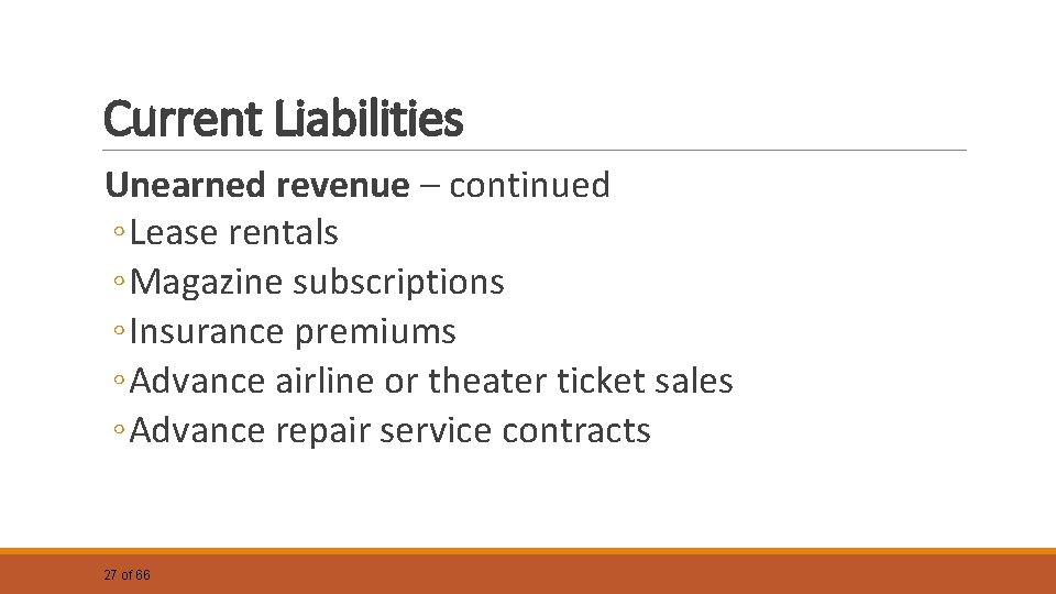 Current Liabilities Unearned revenue – continued ◦ Lease rentals ◦ Magazine subscriptions ◦ Insurance