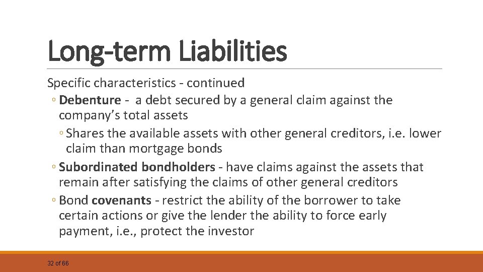 Long-term Liabilities Specific characteristics - continued ◦ Debenture - a debt secured by a