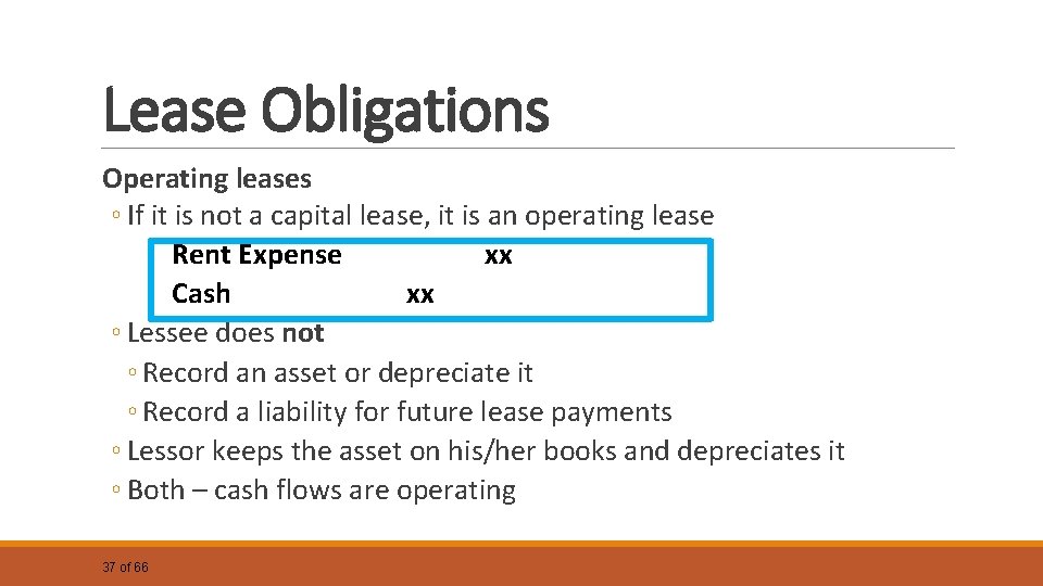 Lease Obligations Operating leases ◦ If it is not a capital lease, it is