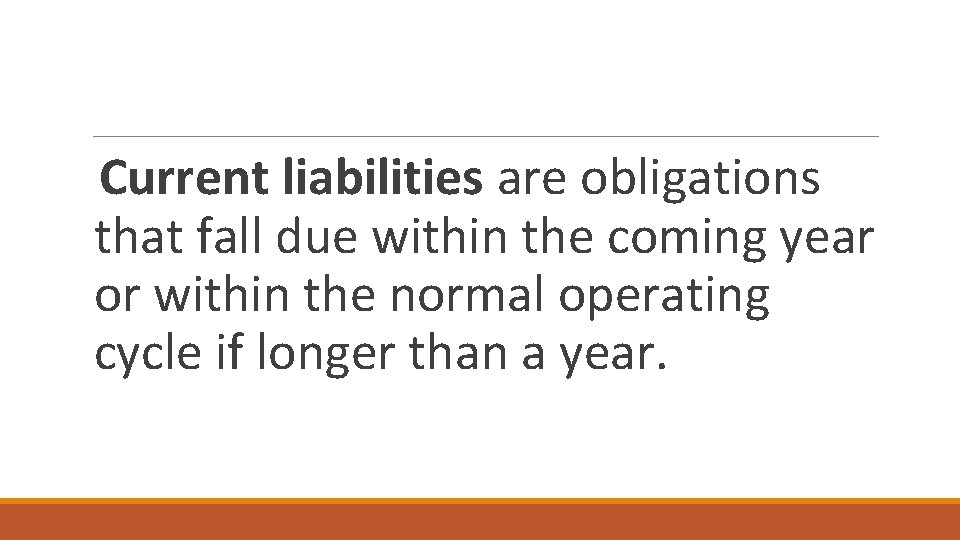 Current liabilities are obligations that fall due within the coming year or within the