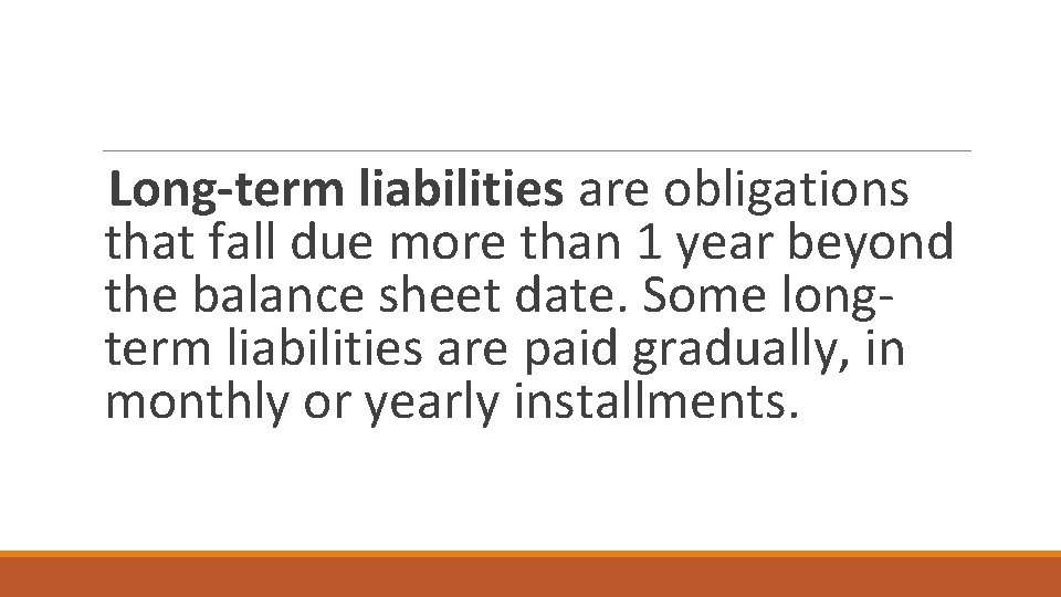 Long-term liabilities are obligations that fall due more than 1 year beyond the balance