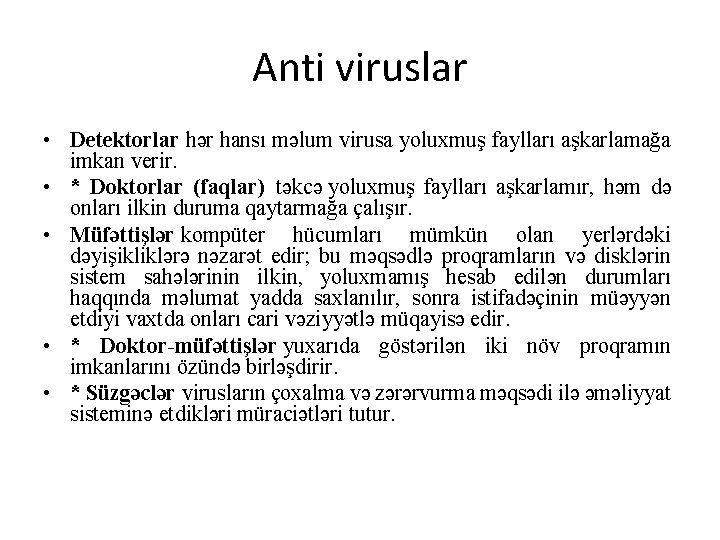 Anti viruslar • Detektorlar hər hansı məlum virusa yoluxmuş faylları aşkarlamağa imkan verir. •