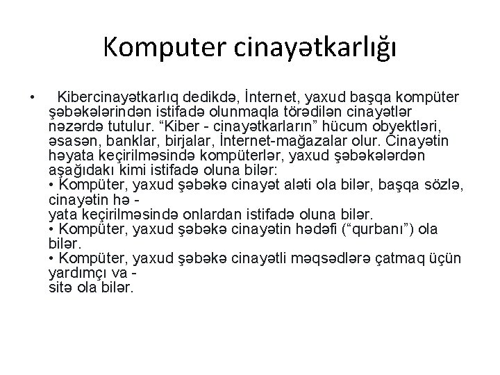 Komputer cinayətkarlığı • Kibercinayətkarlıq dedikdə, İnternet, yaxud başqa kompüter şəbəkələrindən istifadə olunmaqla törədilən cinayətlər