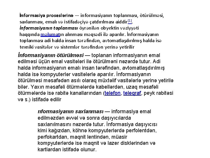 İnformasiya proseslərinə — informasiyanın toplanması, ötürülməsi, saxlanması, emalı və istifadəçiyə çatdırılması aiddir[1]. İnformasiyanın toplanması