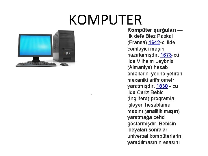 KOMPUTER Kompüter qurğuları — İlk dəfə Blez Paskal (Fransa) 1642 -ci ildə cəmləyici maşın