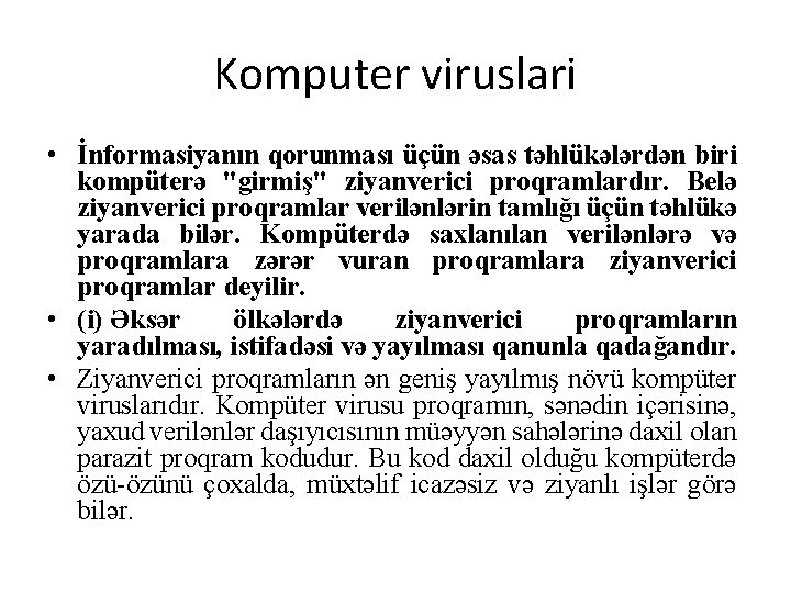 Komputer viruslari • İnformasiyanın qorunması üçün əsas təhlükələrdən biri kompüterə "girmiş" ziyanverici proqramlardır. Belə