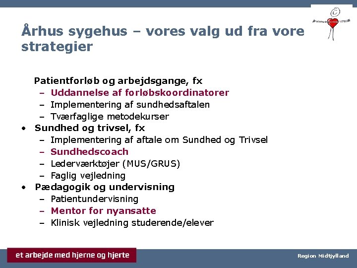 Århus sygehus – vores valg ud fra vore strategier Patientforløb og arbejdsgange, fx –