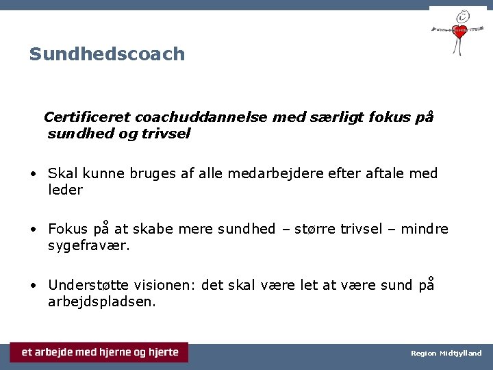 Sundhedscoach Certificeret coachuddannelse med særligt fokus på sundhed og trivsel • Skal kunne bruges