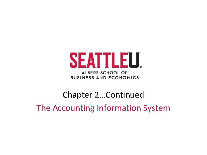 Chapter 2…Continued The Accounting Information System 