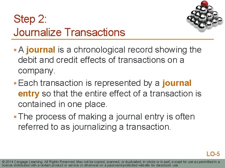 Step 2: Journalize Transactions § A journal is a chronological record showing the debit