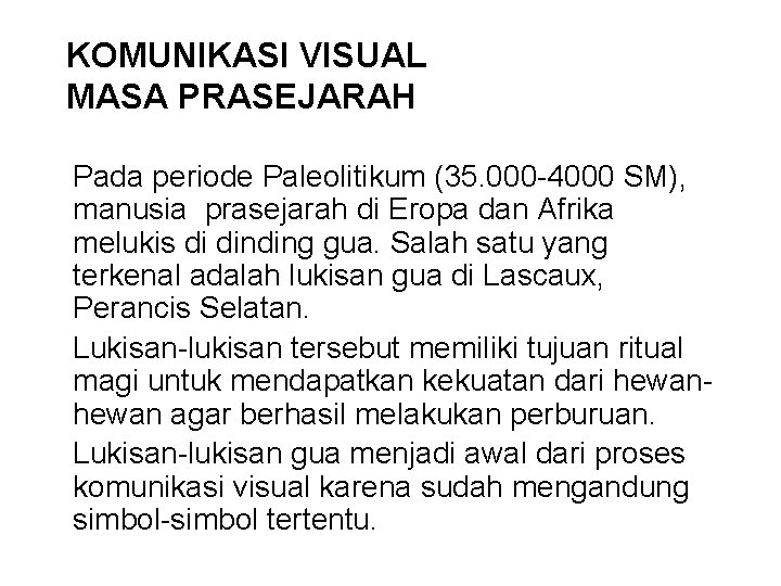 KOMUNIKASI VISUAL MASA PRASEJARAH Pada periode Paleolitikum (35. 000 -4000 SM), manusia prasejarah di