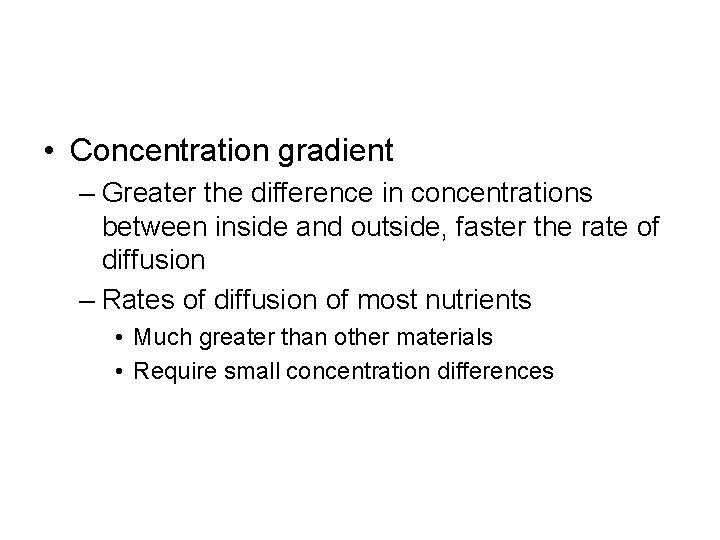  • Concentration gradient – Greater the difference in concentrations between inside and outside,