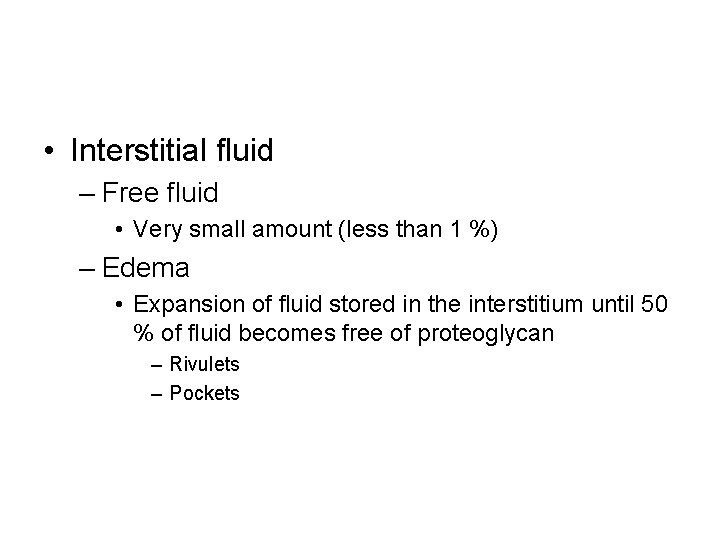  • Interstitial fluid – Free fluid • Very small amount (less than 1