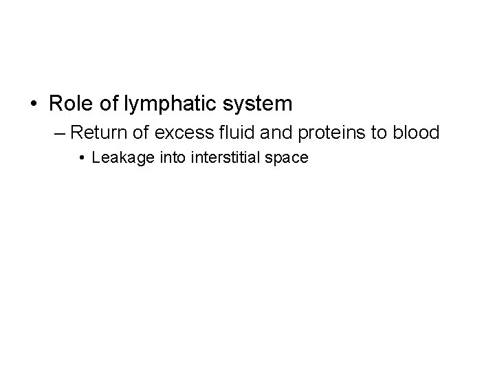  • Role of lymphatic system – Return of excess fluid and proteins to