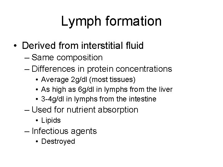 Lymph formation • Derived from interstitial fluid – Same composition – Differences in protein
