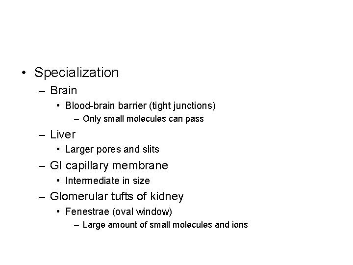  • Specialization – Brain • Blood-brain barrier (tight junctions) – Only small molecules