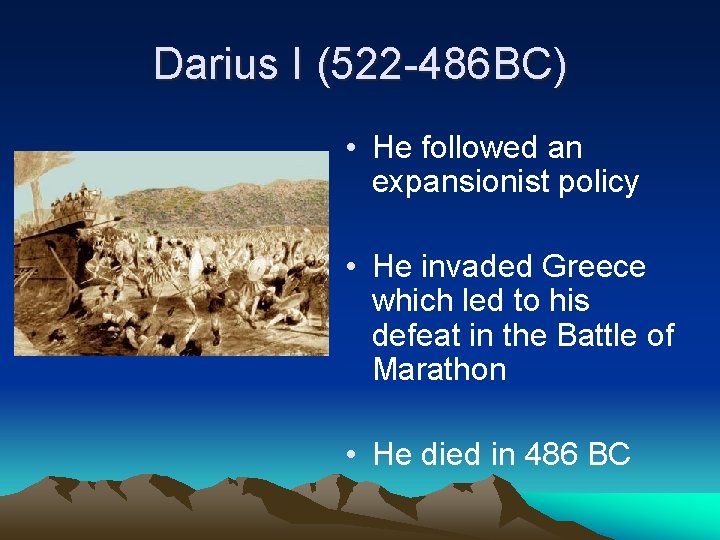 Darius I (522 -486 BC) • He followed an expansionist policy • He invaded