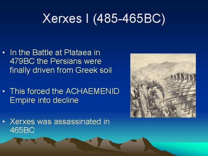 Xerxes I (485 -465 BC) • In the Battle at Plataea in 479 BC
