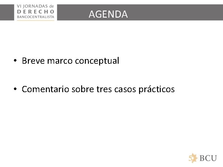 AGENDA • Breve marco conceptual • Comentario sobre tres casos prácticos 