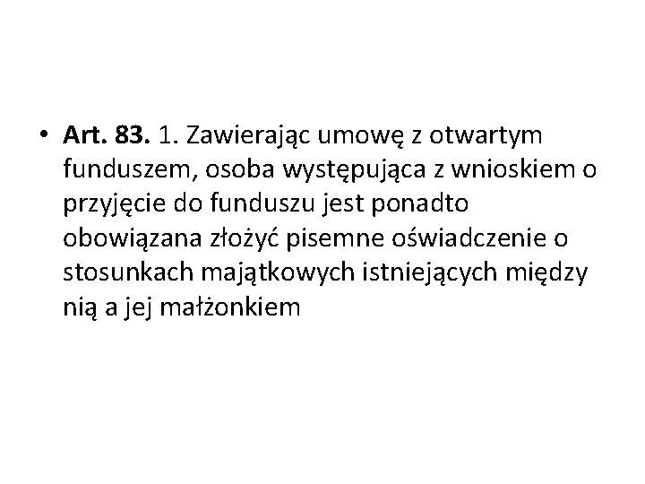  • Art. 83. 1. Zawierając umowę z otwartym funduszem, osoba występująca z wnioskiem