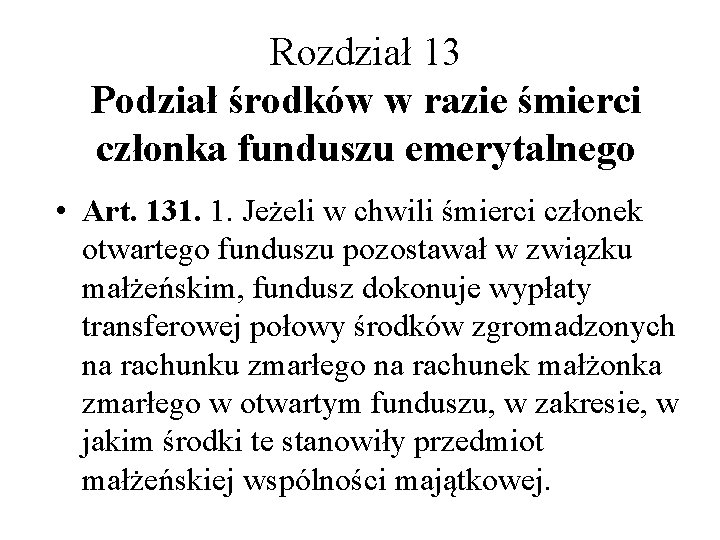 Rozdział 13 Podział środków w razie śmierci członka funduszu emerytalnego • Art. 131. 1.