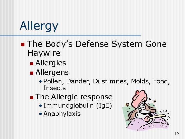 Allergy n The Body’s Defense System Gone Haywire Allergies n Allergens n • Pollen,
