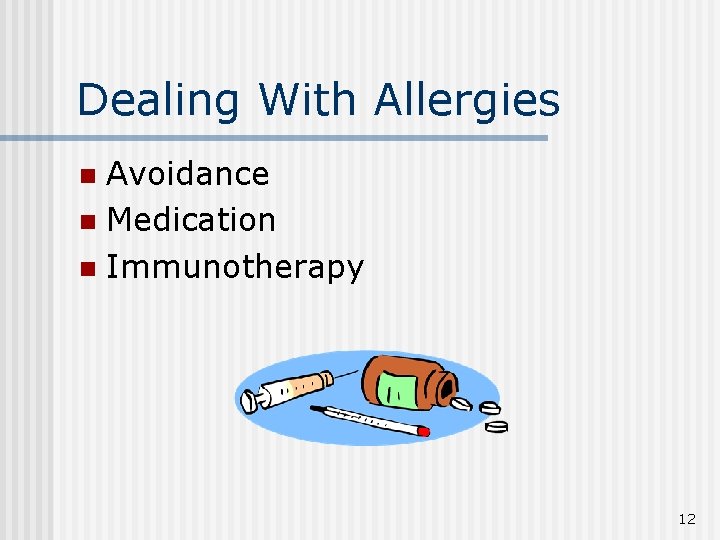 Dealing With Allergies Avoidance n Medication n Immunotherapy n 12 