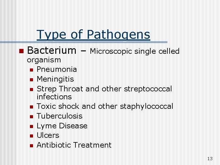 Type of Pathogens n Bacterium – Microscopic single celled organism n Pneumonia n Meningitis