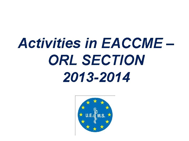 Activities in EACCME – ORL SECTION 2013 -2014 