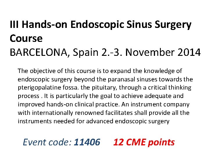 III Hands-on Endoscopic Sinus Surgery Course BARCELONA, Spain 2. -3. November 2014 The objective