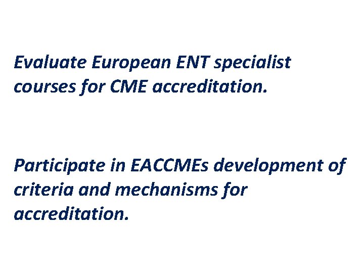 Evaluate European ENT specialist courses for CME accreditation. Participate in EACCMEs development of criteria