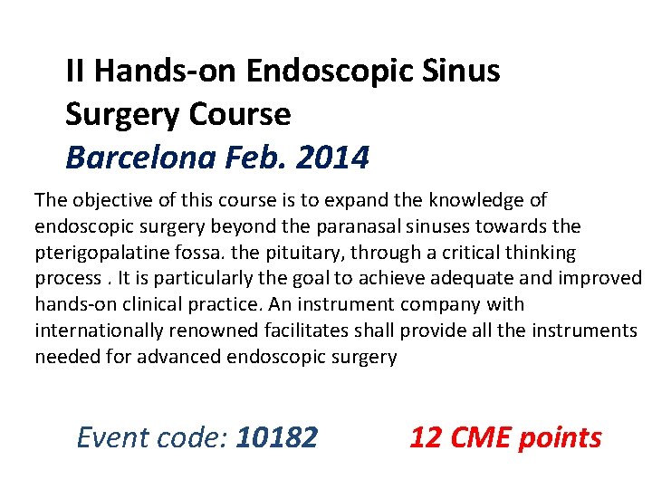 II Hands-on Endoscopic Sinus Surgery Course Barcelona Feb. 2014 The objective of this course