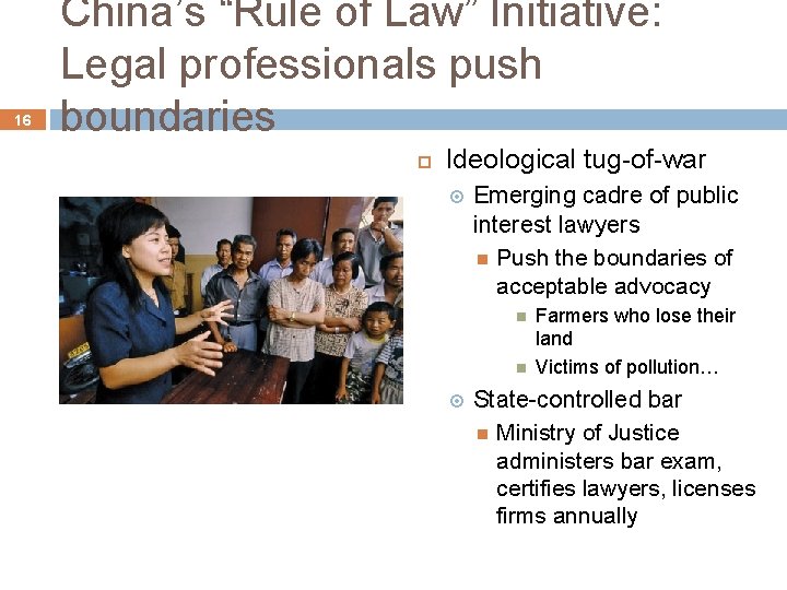 16 China’s “Rule of Law” Initiative: Legal professionals push boundaries Ideological tug-of-war Emerging cadre