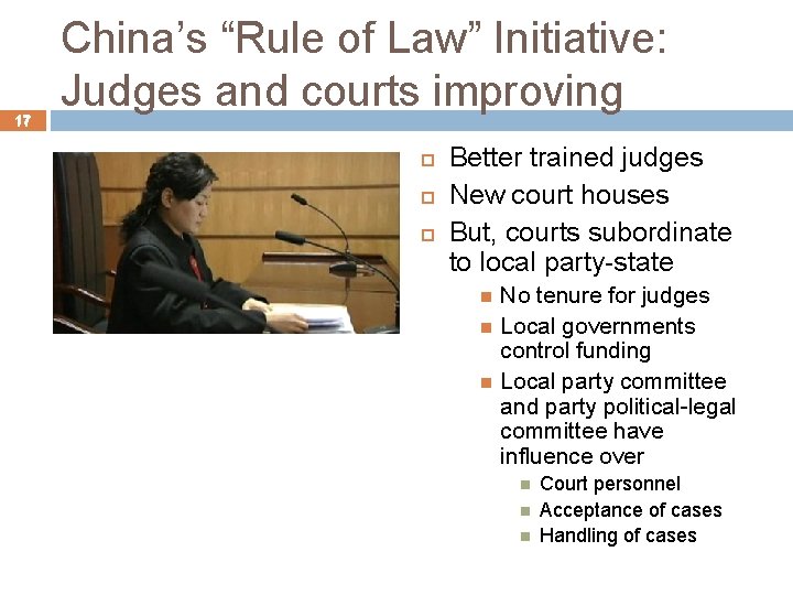 17 China’s “Rule of Law” Initiative: Judges and courts improving Better trained judges New