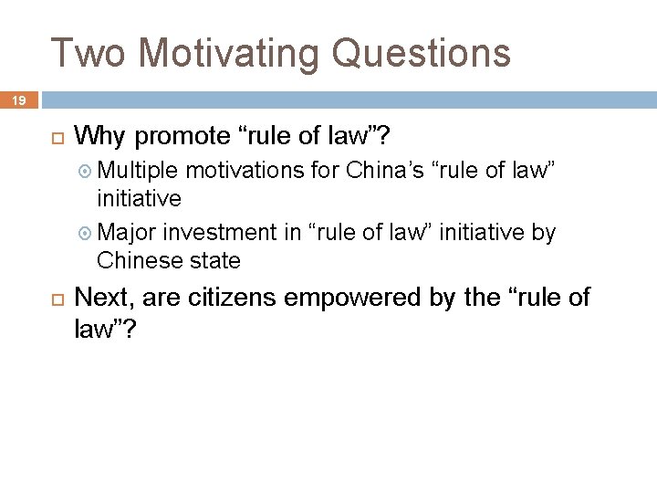 Two Motivating Questions 19 Why promote “rule of law”? Multiple motivations for China’s “rule