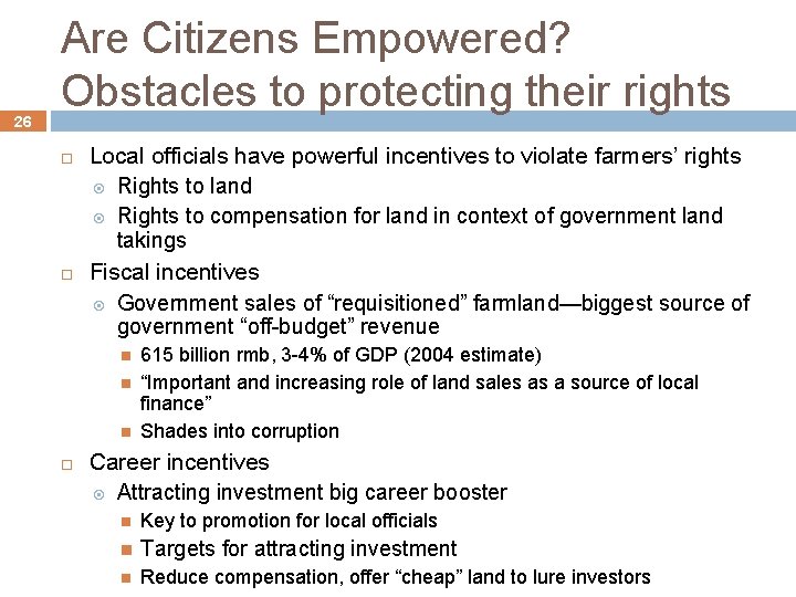 26 Are Citizens Empowered? Obstacles to protecting their rights Local officials have powerful incentives