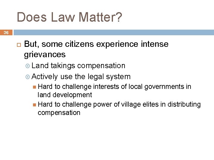Does Law Matter? 36 But, some citizens experience intense grievances Land takings compensation Actively