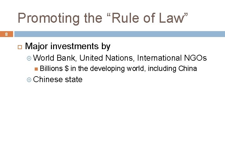 Promoting the “Rule of Law” 8 Major investments by World Bank, United Nations, International