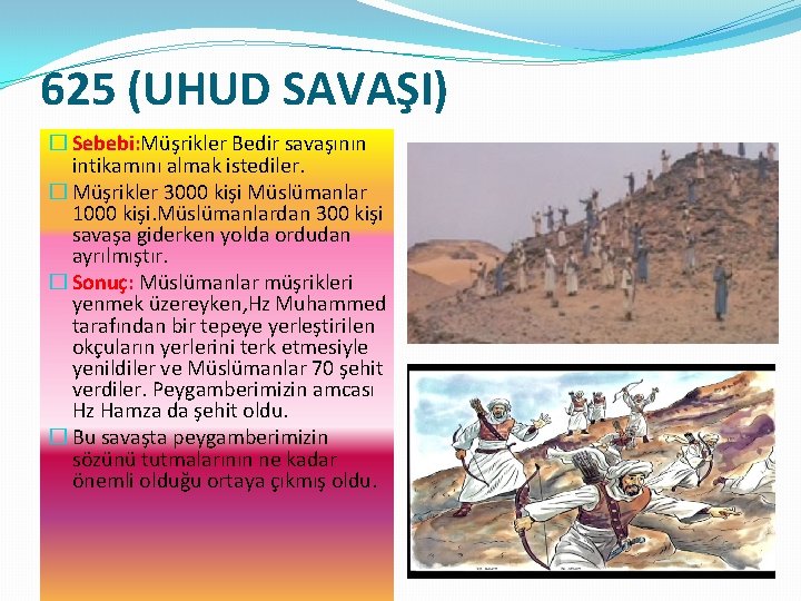 625 (UHUD SAVAŞI) � Sebebi: Müşrikler Bedir savaşının intikamını almak istediler. � Müşrikler 3000