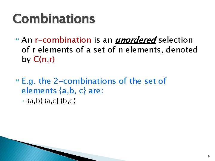 Combinations An r-combination is an unordered selection of r elements of a set of