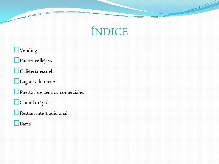 ÍNDICE �Vending �Puesto callejero �Cafetería escuela �Lugares de recreo �Puestos de centros comerciales �Comida