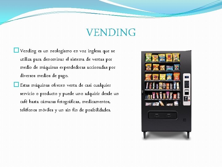 VENDING �Vending es un neologismo en voz inglesa que se utiliza para denominar el