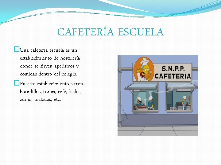 CAFETERÍA ESCUELA �Una cafetería escuela es un establecimiento de hostelería donde se sirven aperitivos