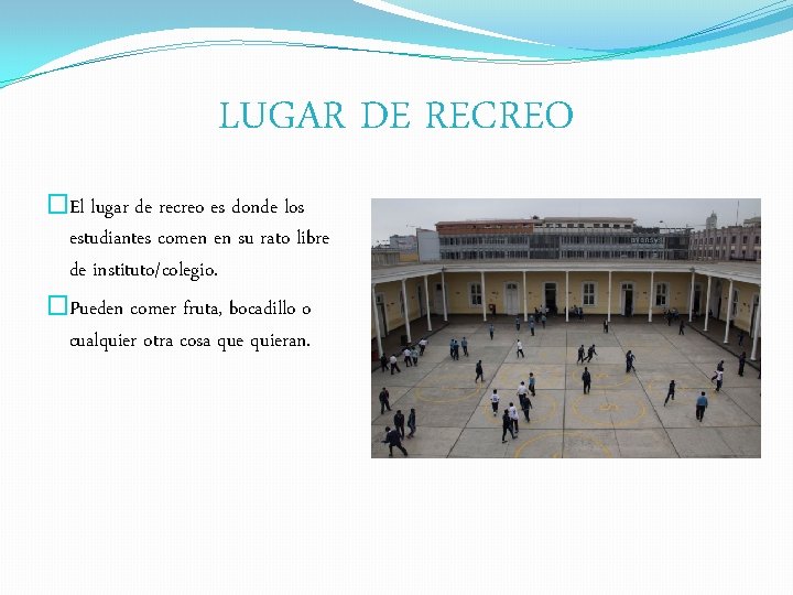 LUGAR DE RECREO �El lugar de recreo es donde los estudiantes comen en su