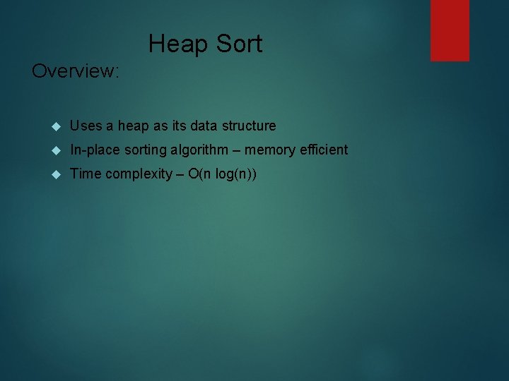 Heap Sort Overview: Uses a heap as its data structure In-place sorting algorithm –