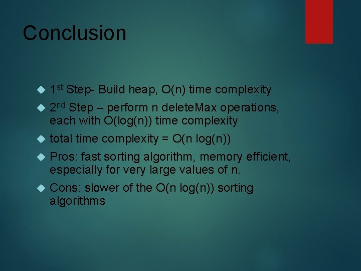 Conclusion 1 st Step- Build heap, O(n) time complexity 2 nd Step – perform