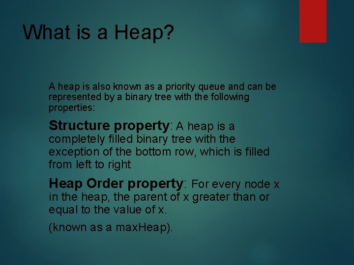 What is a Heap? A heap is also known as a priority queue and